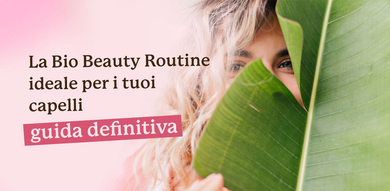 Come scegliere la Bio Beauty Routine ideale per i tuoi capelli 🌿